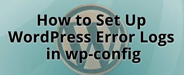 How to Fix WordPress Error Logs In Your WP-Config File