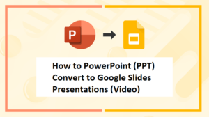 How to PowerPoint (PPT) Convert to Google Slides Presentations (Video)